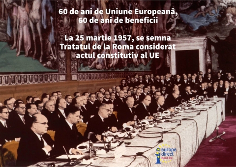 60 de ani de la semnarea Tratatelor de la Roma, 60 de ani de Uniune Europeană