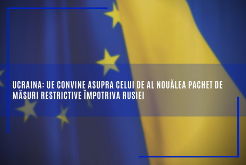 Ucraina: UE convine asupra celui de al nouălea pachet de măsuri restrictive împotriva Rusiei