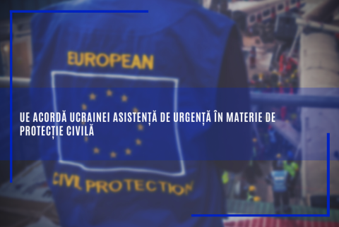 UE acordă Ucrainei asistență de urgență în materie de protecție civilă