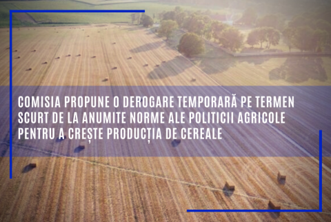 Comisia propune o derogare temporară pe termen scurt de la anumite norme ale politicii agricole pentru a crește producția de cereale