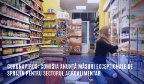 Coronavirus: Comisia anunță măsuri excepționale de sprijin pentru sectorul agroalimentar