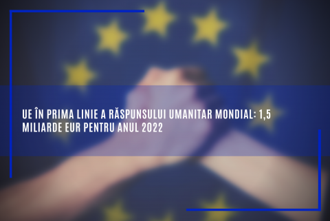 UE în prima linie a răspunsului umanitar mondial: 1,5 miliarde EUR pentru anul 2022