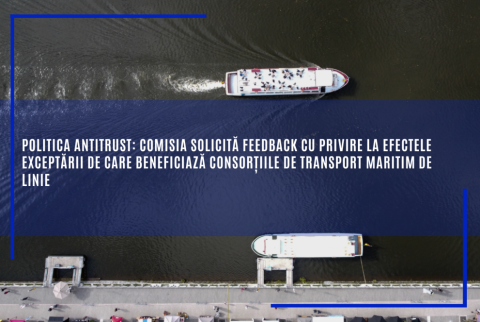 Politica antitrust: Comisia solicită feedback cu privire la efectele exceptării de care beneficiază consorțiile de transport maritim de linie