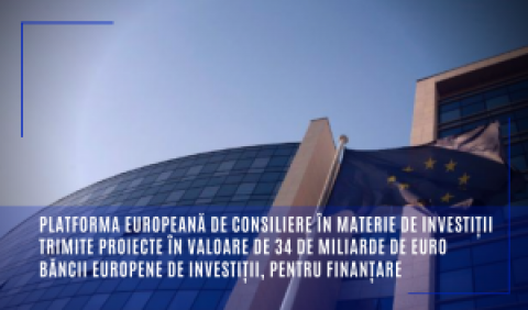 Platforma europeană de consiliere în materie de investiții trimite proiecte în valoare de 34 de miliarde de euro Băncii Europene de Investiții, pentru finanțare