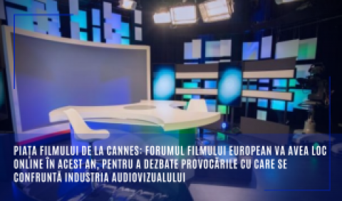 Piața Filmului de la Cannes: forumul filmului european va avea loc online în acest an, pentru a dezbate provocările cu care se confruntă industria audiovizualului