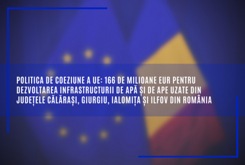 Politica de coeziune a UE: 166 de milioane EUR pentru dezvoltarea infrastructurii de apă și de ape uzate din județele Călărași, Giurgiu, Ialomița și Ilfov din România