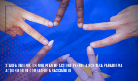 Starea Uniunii: Un nou plan de acțiune pentru a schimba paradigma acțiunilor de combatere a rasismului