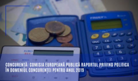 Concurență: Comisia Europeană publică Raportul privind politica în domeniul concurenței pentru anul 2019