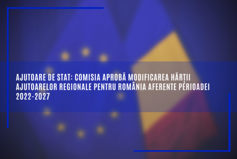 Ajutoare de stat: Comisia aprobă modificarea hărții ajutoarelor regionale pentru România aferente perioadei 2022-2027