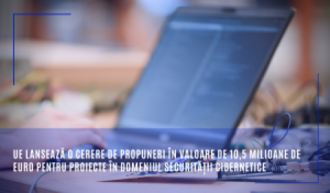 UE lansează o cerere de propuneri în valoare de 10,5 milioane de euro pentru proiecte în domeniul securității cibernetice