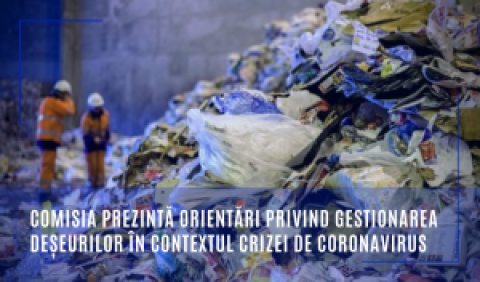 Comisia prezintă orientări privind gestionarea deșeurilor în contextul crizei de coronavirus