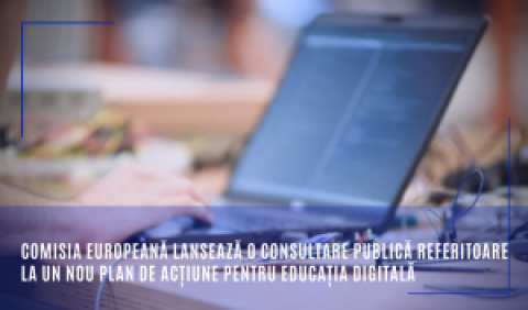 Comisia Europeană lansează o consultare publică referitoare la un nou Plan de acțiune pentru educația digitală