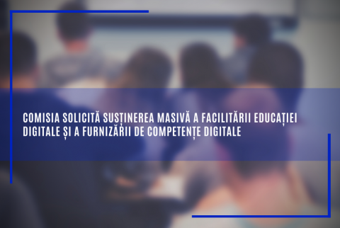 Comisia solicită susținerea masivă a facilitării educației digitale și a furnizării de competențe digitale