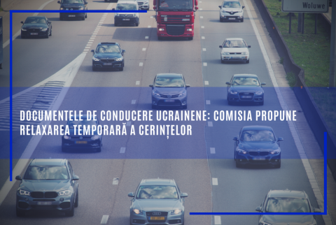 Documentele de conducere ucrainene: Comisia propune relaxarea temporară a cerințelor