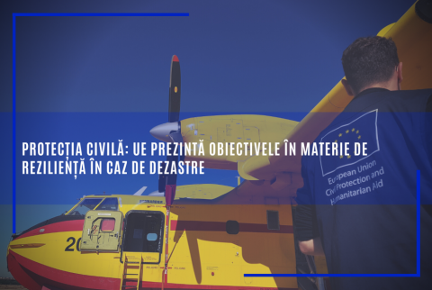 Protecția civilă: UE prezintă obiectivele în materie de reziliență în caz de dezastre