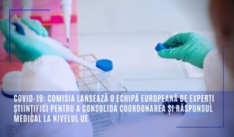 MESAJ COVID-19: Comisia a instituit o echipă europeană de experți științifici pentru a consolida coordonarea la nivelul UE și răspunsul medical