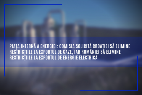 Piața internă a energiei: Comisia solicită CROAȚIEI să elimine restricțiile la exportul de gaze, iar ROMÂNIEI să elimine restricțiile la exportul de energie electrică