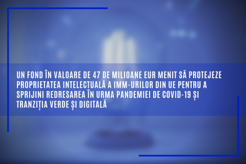 Un fond în valoare de 47 de milioane EUR menit să protejeze proprietatea intelectuală a IMM-urilor din UE