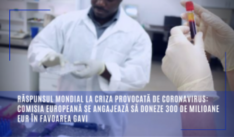 Răspunsul mondial la criza provocată de coronavirus: Comisia Europeană se angajează să doneze 300 de milioane EUR în favoarea Gavi