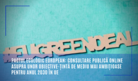 Pactul ecologic european: Consultare publică online asupra unor obiective-țintă de mediu mai ambițioase pentru anul 2030 în UE