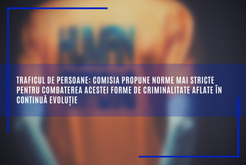 Traficul de persoane: Comisia propune norme mai stricte pentru combaterea acestei forme de criminalitate aflate în continuă evoluție