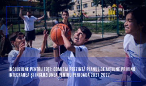 Incluziune pentru toți: Comisia prezintă Planul de acțiune privind integrarea și incluziunea pentru perioada 2021-2027