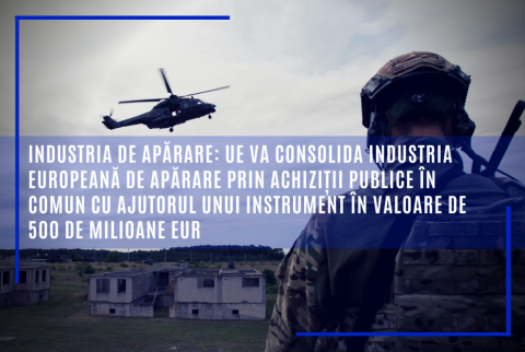 Industria de apărare: UE va consolida industria europeană de apărare prin achiziții publice în comun cu ajutorul unui instrument în valoare de 500 de milioane EUR