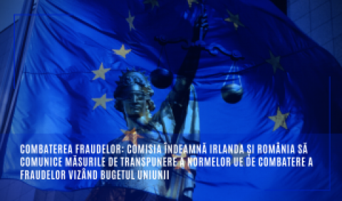 Combaterea fraudelor: Comisia îndeamnă Irlanda și România să comunice măsurile de transpunere a normelor UE de combatere a fraudelor vizând bugetul Uniunii