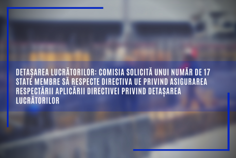 Comisia solicită unui număr de 17 state membre să respecte Directiva UE privind asigurarea respectării aplicării Directivei privind detașarea lucrătorilor