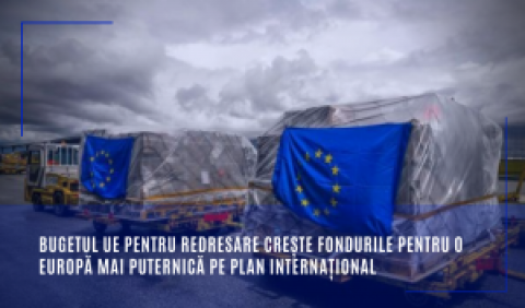 Bugetul UE pentru redresare crește fondurile pentru o Europă mai puternică pe plan internațional