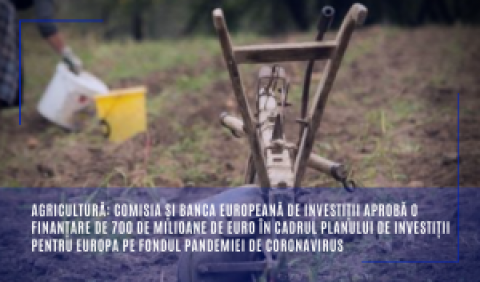 Agricultură: Comisia și Banca Europeană de Investiții aprobă o finanțare de 700 de milioane de euro în cadrul Planului de investiții pentru Europa pe fondul pandemiei de coronavirus