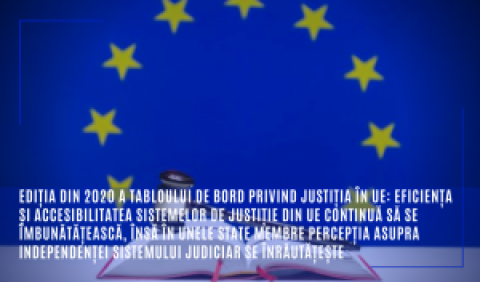 Ediția din 2020 a tabloului de bord privind justiția în UE: Eficiența și accesibilitatea sistemelor de justiție din UE continuă să se îmbunătățească, însă în unele state membre percepția asupra independenței sistemului judiciar se înrăutățește