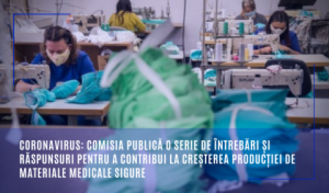 Coronavirus: Comisia publică o serie de întrebări și răspunsuri pentru a contribui la creșterea producției de materiale medicale sigure