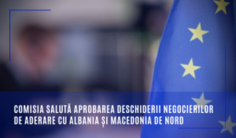 Comisia salută aprobarea deschiderii negocierilor de aderare cu Albania și Macedonia de Nord