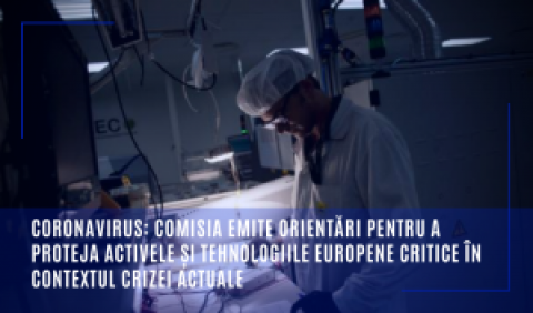 Coronavirus: Comisia emite orientări pentru a proteja activele și tehnologiile europene critice în contextul crizei actuale