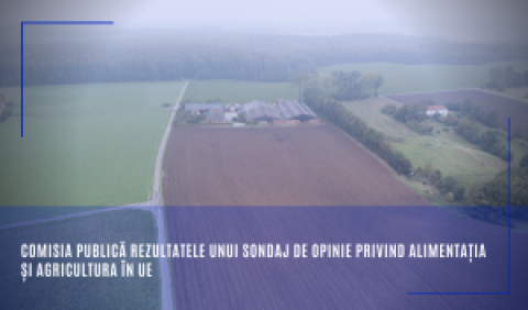 Comisia publică rezultatele unui sondaj de opinie privind alimentația și agricultura în UE