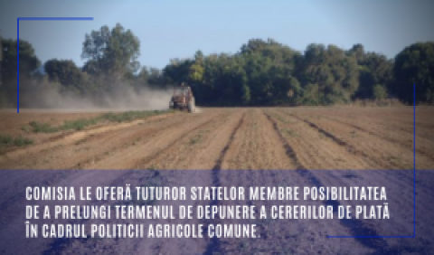 Comisia le oferă tuturor statelor membre posibilitatea de a prelungi termenul de depunere a cererilor de plată în cadrul Politicii Agricole Comune