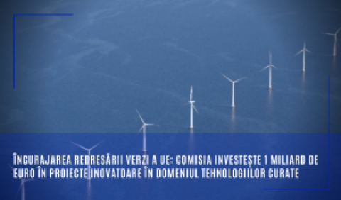 Încurajarea redresării verzi a UE: Comisia investește 1 miliard de euro în proiecte inovatoare în domeniul tehnologiilor curate