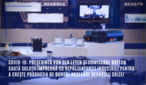 COVID-19: Președinta von der Leyen și comisarul Breton caută soluții împreună cu reprezentanții industriei pentru a crește producția de bunuri necesare depășirii crizei