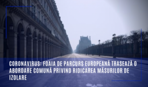 Coronavirus: foaia de parcurs europeană trasează o abordare comună privind ridicarea măsurilor de izolare