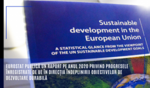 Eurostat publică un raport pe anul 2020 privind progresele înregistrate de UE în direcția îndeplinirii obiectivelor de dezvoltare durabilă