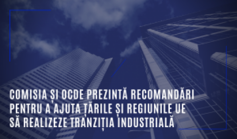 Comisia și OCDE prezintă recomandări pentru a ajuta țările și regiunile UE să realizeze tranziția industrială