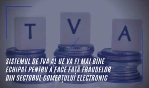 Sistemul de TVA al UE, mai bine echipat pentru a face față fraudelor din comerțul electronic și pentru a ajuta întreprinderile mici să crească