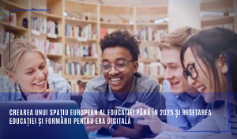 Crearea unui Spațiu european al educației până în 2025 și resetarea educației și formării pentru era digitală