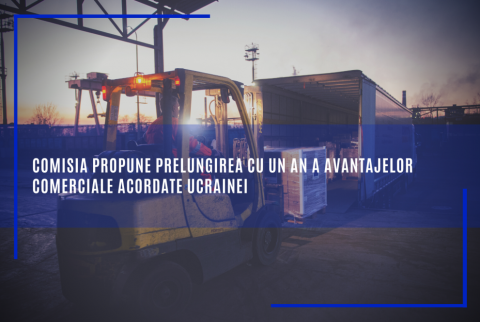 Comisia propune prelungirea cu un an a avantajelor comerciale acordate Ucrainei