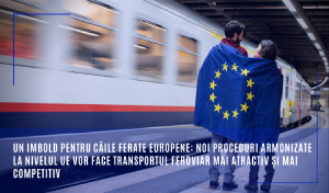 Un imbold pentru căile ferate europene: noi proceduri armonizate la nivelul UE vor face transportul feroviar mai atractiv și mai competitiv