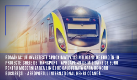 România: UE investește aproximativ 118 milioane de euro în 10 proiecte-cheie de transport - aproape 49 de milioane de euro pentru modernizarea liniei de cale ferată Gara de Nord București – Aeroportul Internațional Henri Coandă