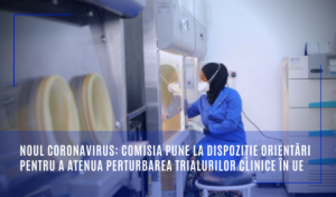 Noul coronavirus: Comisia pune la dispoziție orientări pentru a atenua perturbarea trialurilor clinice în UE