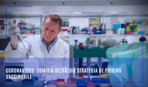 Coronavirus: Comisia dezvăluie strategia UE privind vaccinurile